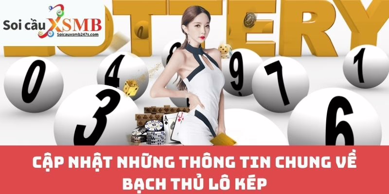 Cập Nhật Những Thông Tin Chung Về Bạch Thủ Lô Kép