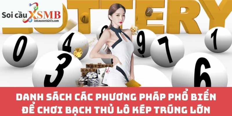 Danh Sách Các Phương Pháp Phổ Biến Để Chơi Bạch Thủ Lô Kép Trúng Lớn
