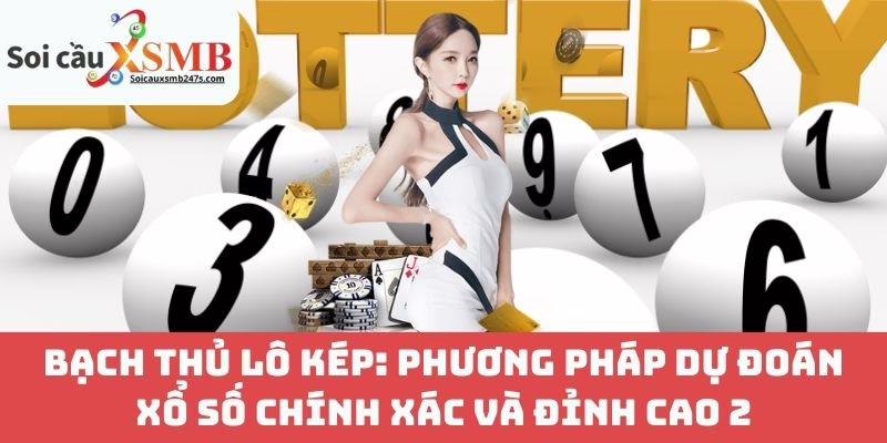 Bạch Thủ Lô Kép: Phương Pháp Dự Đoán Xổ Số Chính Xác Và Đỉnh Cao