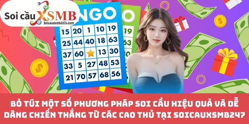 Bỏ túi một số phương pháp soi cầu hiệu quả và dễ dàng chiến thắng từ các cao thủ tại Soicauxsmb247