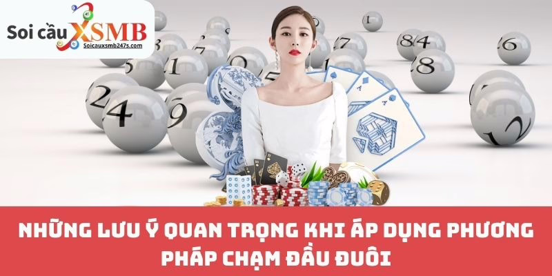 Những Lưu Ý Quan Trọng Khi Áp Dụng Phương Pháp Chạm Đầu Đuôi