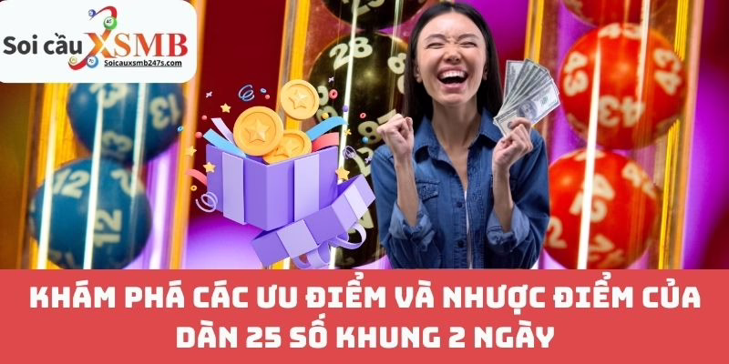 Khám Phá Các Ưu Điểm Và Nhược Điểm Của Dàn 25 Số Khung 2 Ngày