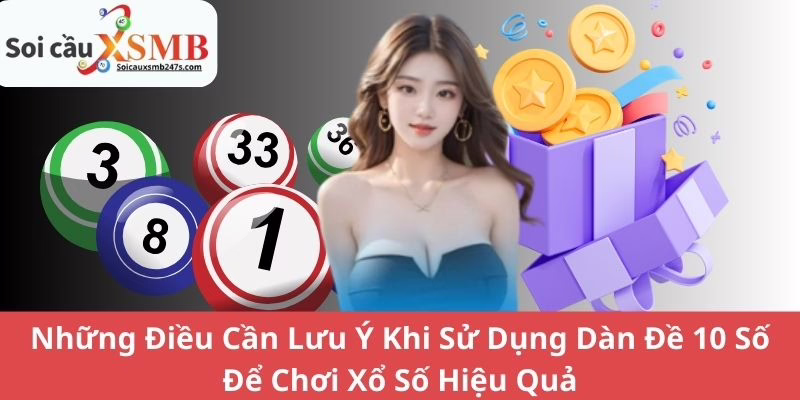 Những Điều Cần Lưu Ý Khi Sử Dụng Dàn Đề 10 Số Để Chơi Xổ Số Hiệu Quả