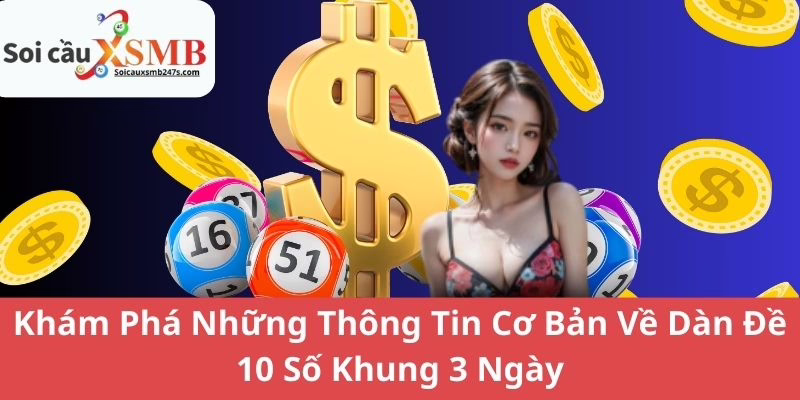 Khám Phá Những Thông Tin Cơ Bản Về Dàn Đề 10 Số Khung 3 Ngày