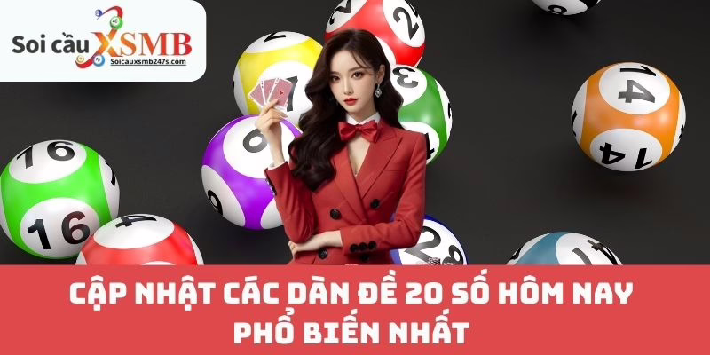 Cập Nhật Các Dàn Đề 20 Số Hôm Nay Phổ Biến Nhất