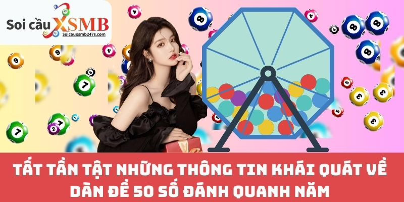 Tất Tần Tật Những Thông Tin Khái Quát Về Dàn Đề 50 Số Đánh Quanh Năm