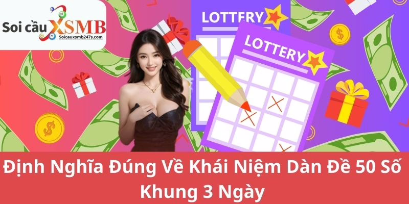 Định Nghĩa Đúng Về Khái Niệm Dàn Đề 50 Số Khung 3 Ngày