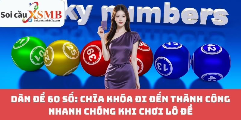 Dàn Đề 60 Số: Chìa Khóa Đi Đến Thành Công Nhanh Chóng Khi Chơi Lô Đề