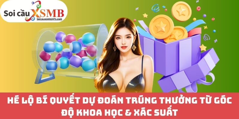 Hé lộ quyết dự đoán trúng thưởng từ góc độ khoa học & xác suất