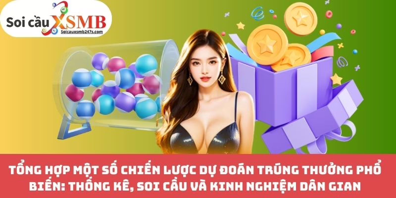 Tổng hợp một số chiến lược dự đoán trúng thưởng phổ biến: Thống kê, soi cầu và kinh nghiệm dân gian