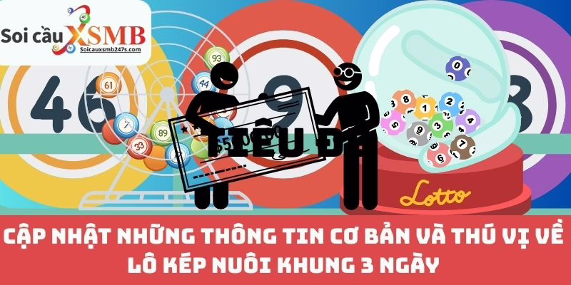 Cập Nhật Những Thông Tin Cơ Bản Và Thú Vị Về Lô Kép Nuôi Khung 3 Ngày