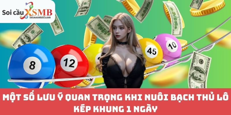 Một Số Lưu Ý Quan Trọng Khi Nuôi Bạch Thủ Lô Kép Khung 1 Ngày