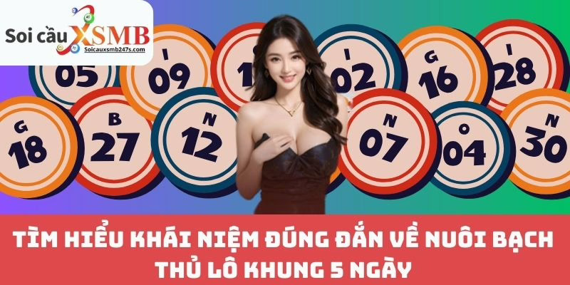 Tìm Hiểu Khái Niệm Đúng Đắn Về Nuôi Bạch Thủ Lô Khung 5 Ngày
