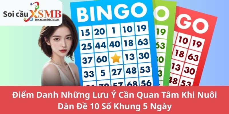 Điểm Danh Những Lưu Ý Cần Quan Tâm Khi Nuôi Dàn Đề 10 Số Khung 5 Ngày