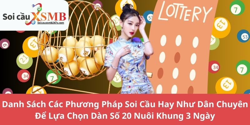 Danh Sách Các Phương Pháp Soi Cầu Hay Như Dân Chuyên Để Lựa Chọn Dàn Số 20 Nuôi Khung 3 Ngày
