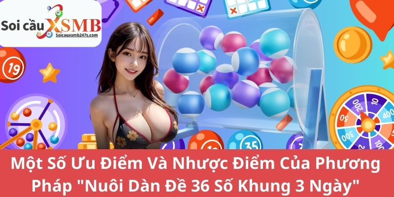 Một Số Ưu Điểm Và Nhược Điểm Của Phương Pháp "Nuôi Dàn Đề 36 Số Khung 3 Ngày"