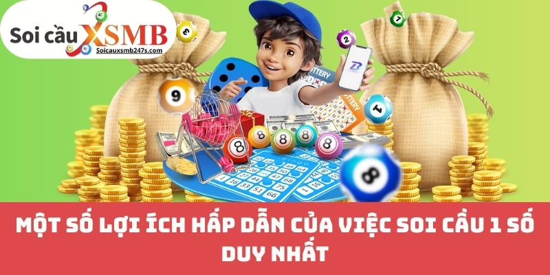 Một Số Lợi Ích Hấp Dẫn Của Việc Soi Cầu 1 Số Duy Nhất
