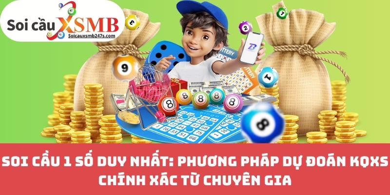 Soi Cầu 1 Số Duy Nhất: Phương Pháp Dự Đoán KQXS Chính Xác Từ Chuyên Gia