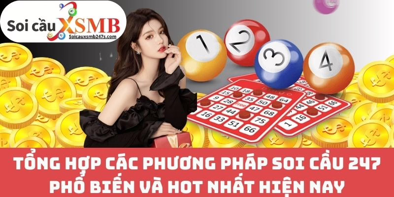 Tổng Hợp Các Phương Pháp Soi Cầu 247 Phổ Biến Và Hot Nhất Hiện Nay