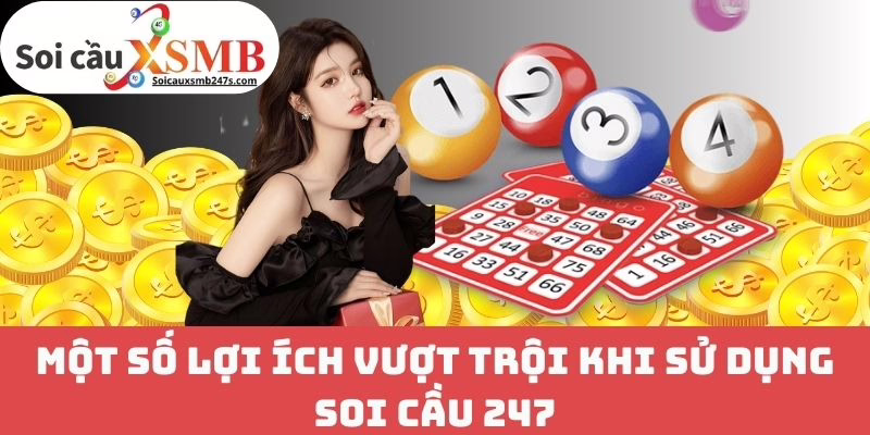 Một Số Lợi Ích Vượt Trội Khi Sử Dụng Soi Cầu 247