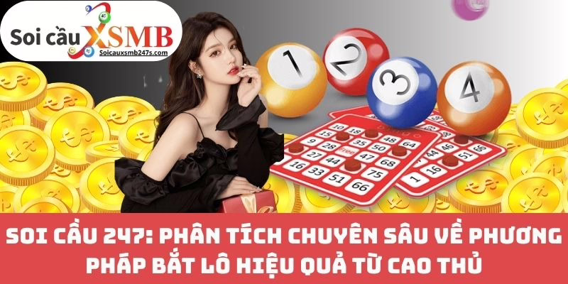 Soi Cầu 247: Phân Tích Chuyên Sâu Về Phương Pháp Bắt Lô Hiệu Quả Từ Cao Thủ
