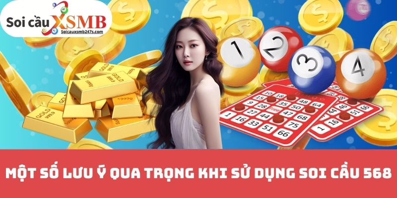 Một số lưu ý qua trọng khi sử dụng Soi cầu 568