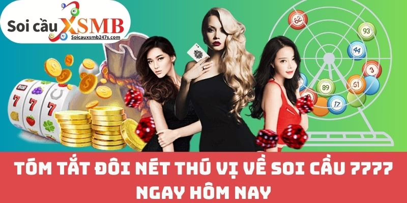 Tóm Tắt Đôi Nét Thú Vị Về Soi Cầu 7777 Ngay Hôm Nay