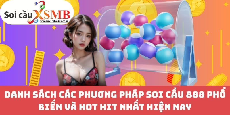 Danh Sách Các Phương Pháp Soi Cầu 888 Phổ Biến Và Hot Hit Nhất Hiện Nay