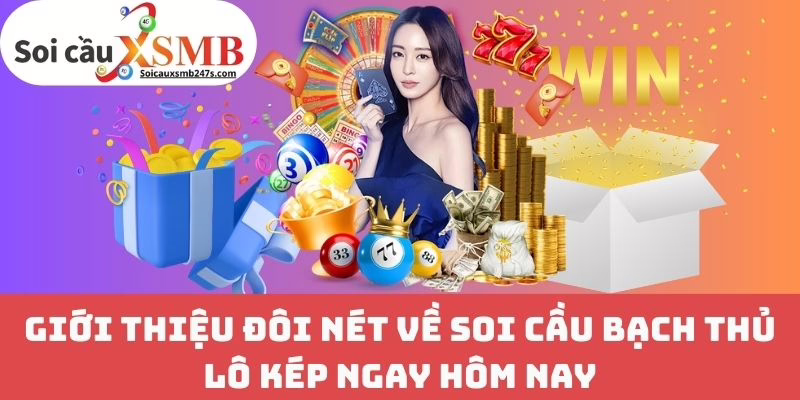 Giới Thiệu Đôi Nét Về Soi Cầu Bạch Thủ Lô Kép Ngay Hôm Nay