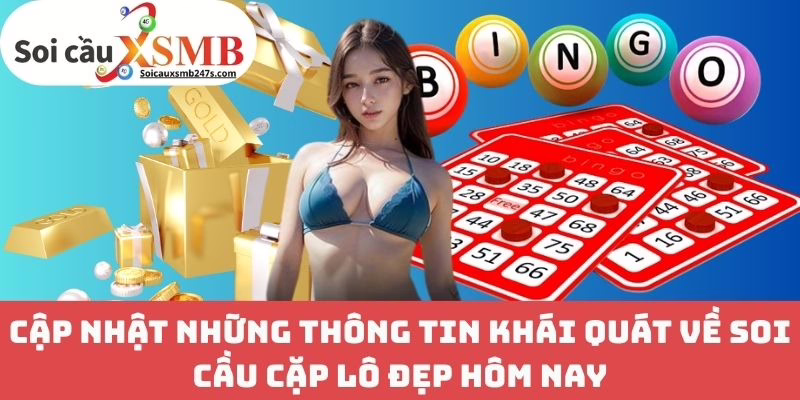 Cập Nhật Những Thông Tin Khái Quát Về Soi Cầu Cặp Lô Đẹp Hôm Nay