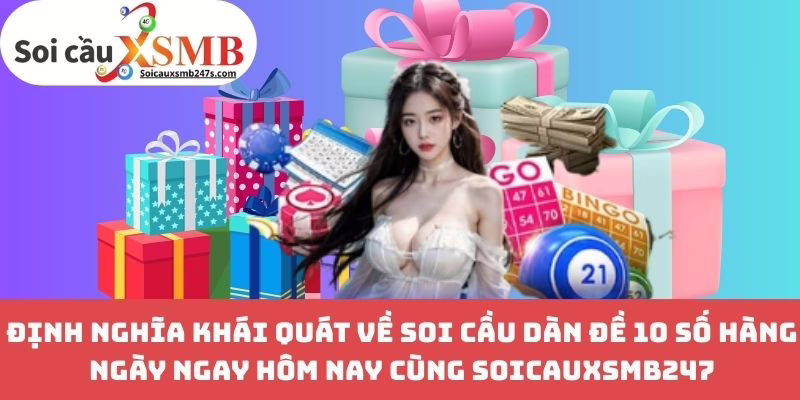 Định Nghĩa Khái Quát Về Soi Cầu Dàn Đề 10 Số Hàng Ngày Ngay Hôm Nay Cùng Soicauxsmb247