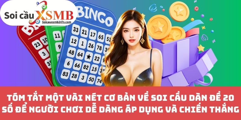 Tóm Tắt Một Vài Nét Cơ Bản Về Soi Cầu Dàn Đề 20 Số Để Người Chơi Dễ Dàng Áp Dụng Và Chiến Thắng