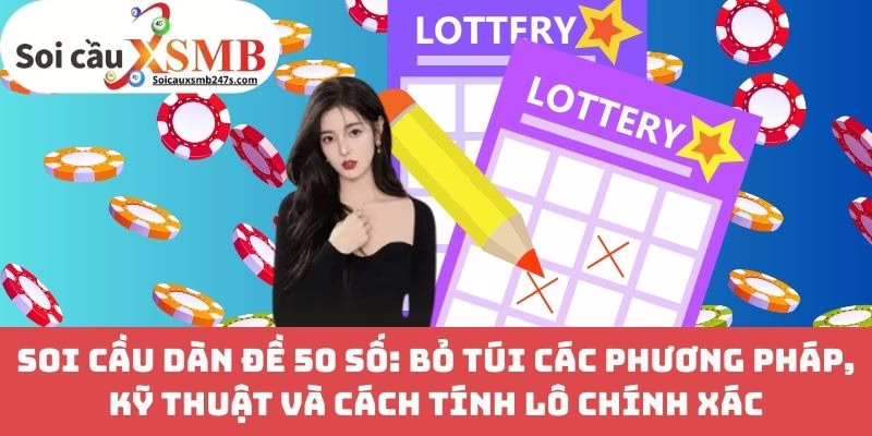Soi Cầu Dàn Đề 50 Số: Bỏ Túi Các Phương Pháp, Kỹ Thuật Và Cách Tính Lô Chính Xác