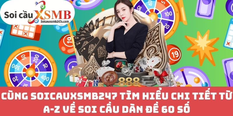 Cùng Soicauxsmb247 Tìm Hiểu Chi Tiết Từ A-Z Về Soi Cầu Dàn Đề 60 Số