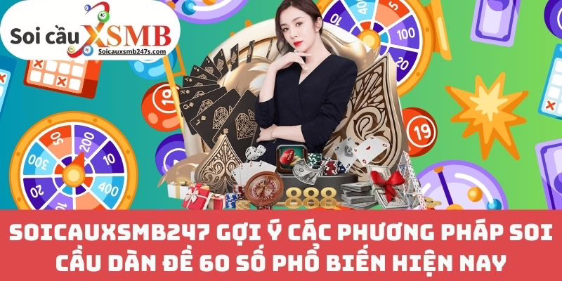 Soicauxsmb247 Gợi Ý Các Phương Pháp Soi Cầu Dàn Đề 60 Số Phổ Biến Hiện Nay