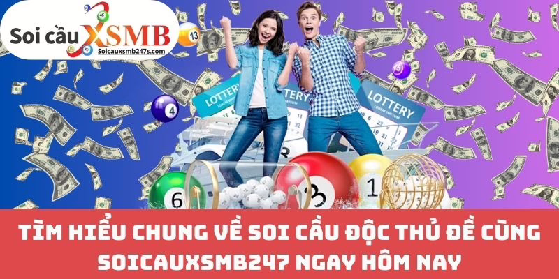 Tìm Hiểu Chung Về Soi Cầu Độc Thủ Đề Cùng Soicauxsmb247 Ngay Hôm Nay