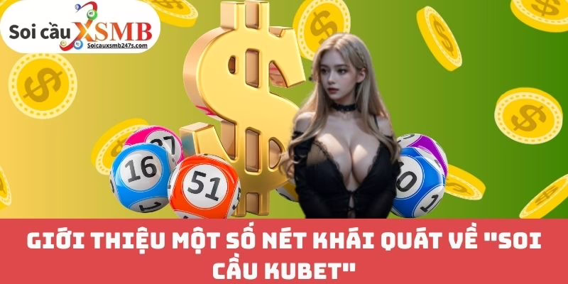 Giới thiệu một số nét khái quát về "Soi cầu Kubet"