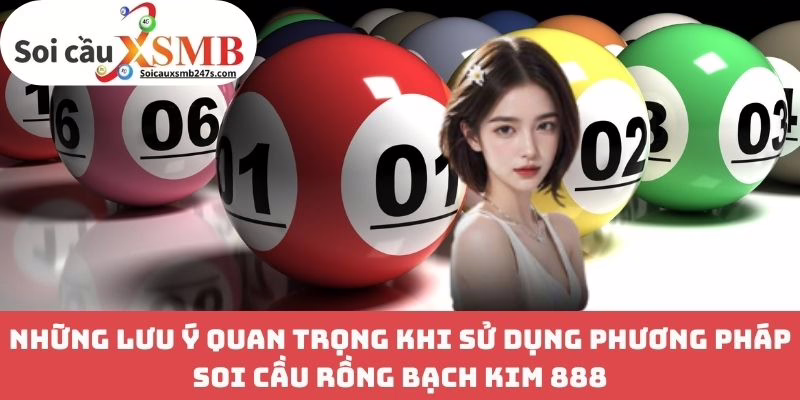 Những Lưu Ý Quan Trọng Khi Sử Dụng Phương Pháp Soi Cầu Rồng Bạch Kim 888