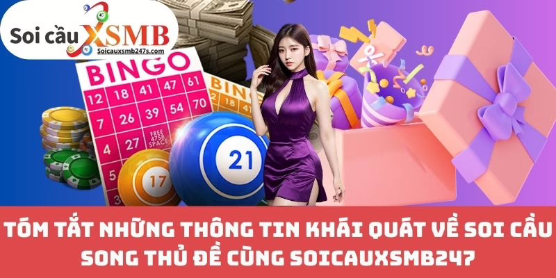 Tóm Tắt Những Thông Tin Khái Quát Về Soi Cầu Song Thủ Đề Cùng Soicauxsmb247