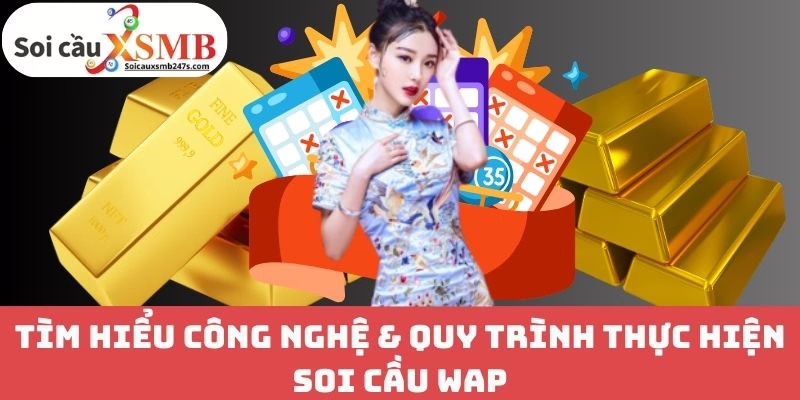 Tìm hiểu công nghệ & quy trình thực hiện Soi cầu WAP