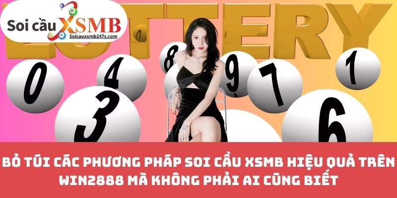 Bỏ Túi Các Phương Pháp Soi Cầu XSMB Hiệu Quả Trên Win2888 Mà Không Phải Ai Cũng Biết