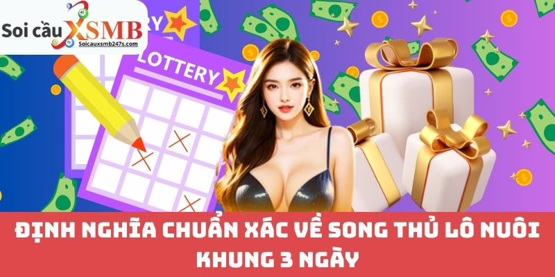 Định Nghĩa Chuẩn Xác Về Song Thủ Lô Nuôi Khung 3 Ngày