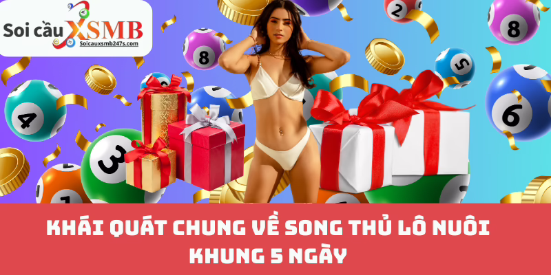 Khái Quát Chung Về Song Thủ Lô Nuôi Khung 5 Ngày