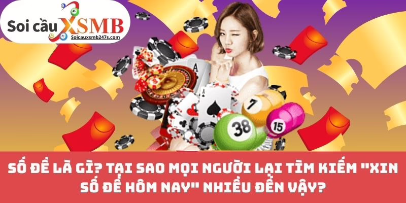 Số đề là gì? Tại sao mọi người lại tìm kiếm "Xin số đề hôm nay" nhiều đến vậy?