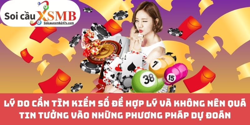 Lý do cần tìm kiếm số đề hợp lý và không nên quá tin tưởng vào những phương pháp dự đoán