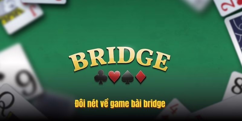 Đôi nét về game bài bridge